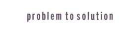 problem to solution
